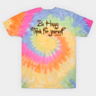 Be Happy Think For Yourself T-Shirt